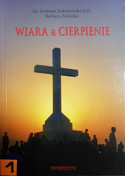 ks. I. Łukanowski , B. Zielonka „Wiara a cierpienie”
